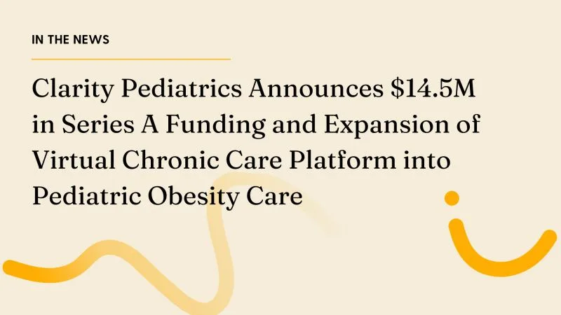 San Francisco based Clarity Pediatrics raised $14.5M
